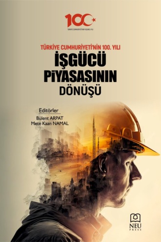 TÜRKİYE CUMHURİYETİNİN 100. YILI İŞGÜCÜ PİYASASININ DÖNÜŞMÜ. 