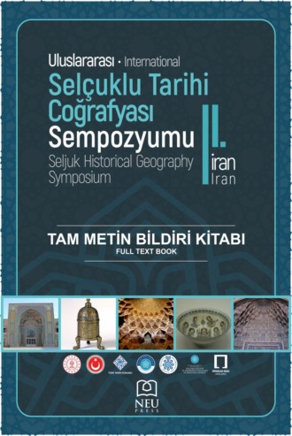 II. ULUSLARARASI SELÇUKLU TARİHİ COĞRAFYASI İRAN SEMPOZYUMU TAM METİN BİLDİRİ KİTABI. 
