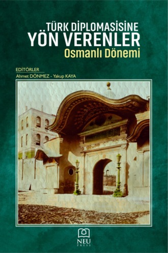 TÜRK DİPLOMASİSİNE YÖN VERENLER OSMANLI DÖNEMİ. 