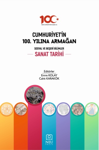 CUMHURİYETİN 100. YILINA ARMAĞAN SOSYAL VE BEŞERİ BİLİMLER: SANAT TARİHİ. 