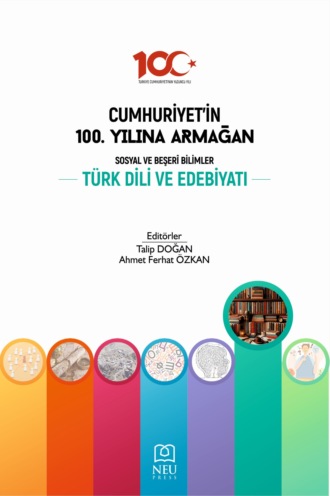 CUMHURİYETİN 100. YILINA ARMAĞAN SOSYAL VE BEŞERİ BİLİMLER: TÜRK DİLİ VE EDEBİYATI. 