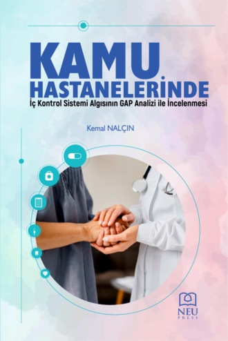 NALÇIN Kemal. KAMU HASTANELERİNDE İÇ KONTROL SİSTEMİ ALGISININ GAP ANALİZİ İLE İNCELENMESİ