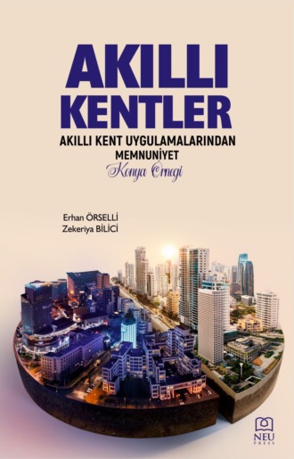 Erhan ÖRSELLİ. AKILLI KENTLER AKILLI KENT UYGULAMALARINDAN MEMNUNİYET KONYA ÖRNEĞİ
