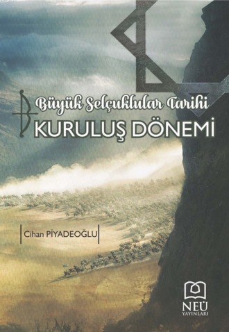 BÜYÜK SELÇUKLULAR TARİHİ KURULUŞ DÖNEMİ. PİYADEOĞLU Cihan