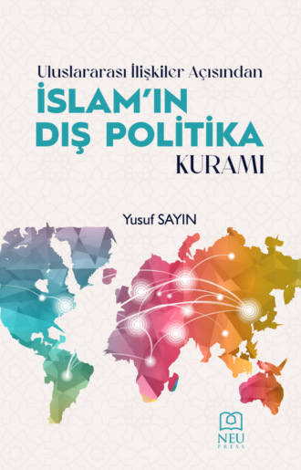 SAYIN Yusuf. ULUSLARARASI İLİŞKİLER AÇISINDAN İSLAM'IN DIŞ POLİTİKA KURAMI