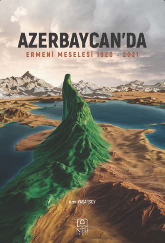 YAŞARSOY Azer. AZERBAYCAN’DA “ERMENİ MESELESİ” (1920-2021)