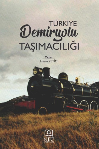 Hasan YETİM. TÜRKİYE DEMİRYOLU TAŞIMACILIĞI