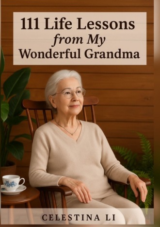 Celestina Li. 111 Life Lessons from my wonderful Grandma