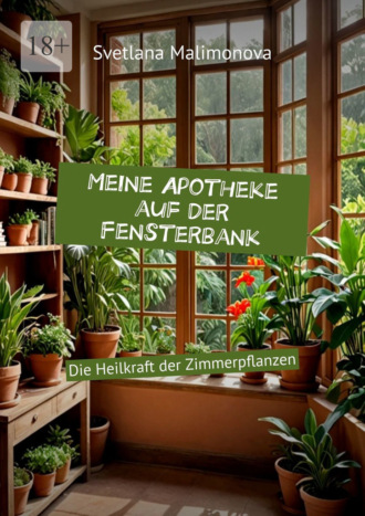 Svetlana Malimonova. Meine Apotheke auf der Fensterbank. Die Heilkraft der Zimmerpflanzen