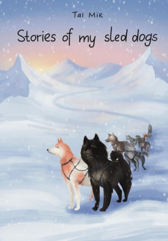 Tai Mir. Stories of My Sled Dogs