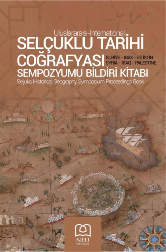 I. ULUSLARARASI SELÇUKLU TARİHİ COĞRAFYASI SEMPOZYUMU BİLDİRİ KİTABI SURİYE , IRAK , FİLİSTİN. 