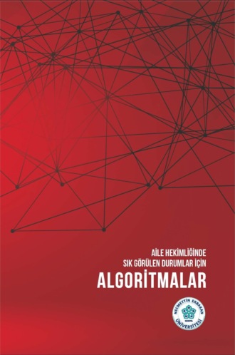 AİLE HEKİMLİĞİNDE SIK GÖRÜLEN DURUMLAR İÇİN ALGORİTMALAR. 