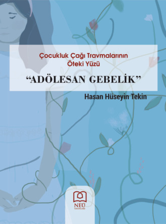 ÇOCUKLUK ÇAĞI TRAVMALARININ ÖTEKİ YÜZÜ ADÖLESAN GEBELİK. авторов HBR Коллектив
