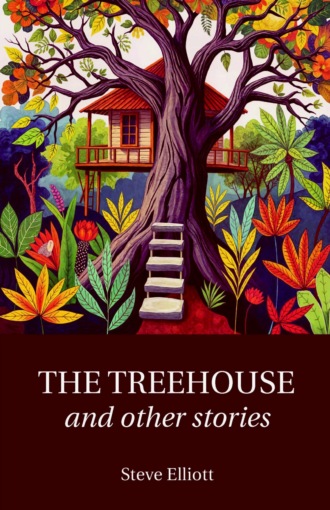 Steve Elliott. The Treehouse & Other Stories