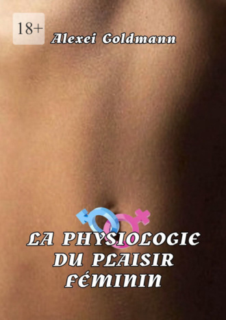 Alexei Goldmann. La physiologie du plaisir féminin