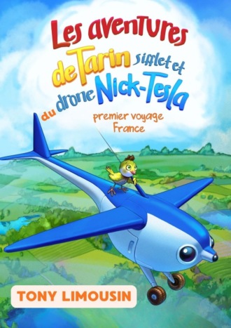 Tony Limousin. Les aventures de tarin Sifflet et du drone Nick-Tesla. Premier voyage. France