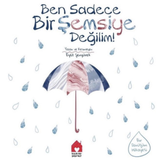 EYLÜL ŞENYÜREK ALTAŞ. BEN SADECE BİR ŞEMSİYE DEĞİLİM!