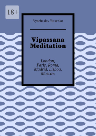 Vyacheslav Yatsenko. Vipassana Meditation. London, Paris, Roma, Madrid, Lisboa, Moscow