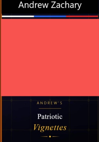 Andrew Zachary. Andrew's Patriotic Vignettes