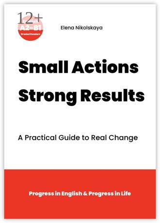 Elena Nikolskaya. Small Actions. Strong Results. A Practical Guide to Real Change