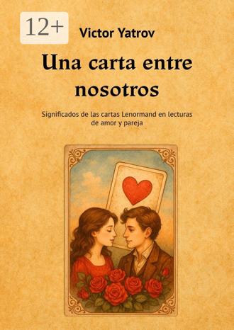Victor Yatrov. Una carta entre nosotros. Significados de las cartas Lenormand en lecturas de amor y pareja