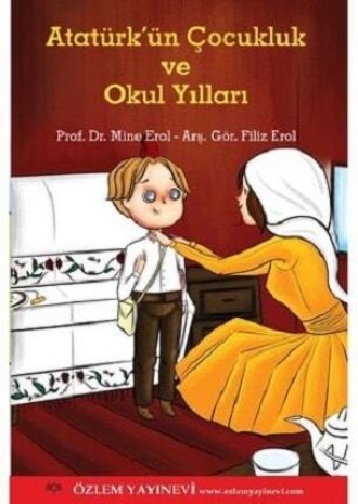Prof.Dr. Mine Erol. Atatürk’ün Çocukluk ve Okul Yılları