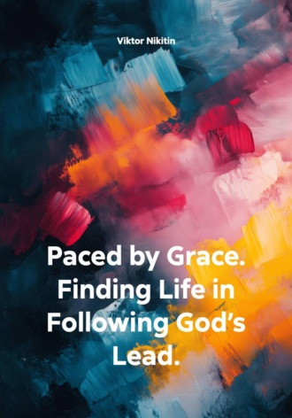 Viktor Nikitin. Paced by Grace. Finding Life in Following God’s Lead