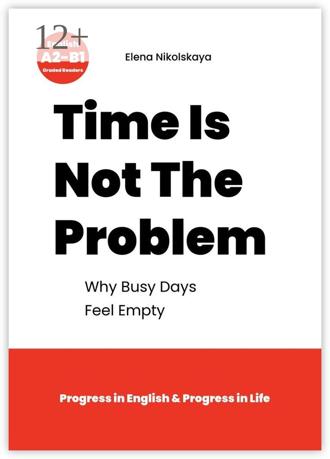 Elena Nikolskaya. Time Is Not The Problem. Why Busy Days Feel Empty