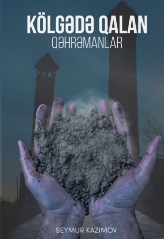 Kölgədə qalan qəhrəmanlar. Seymur Kazımov