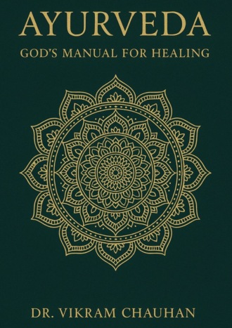 Vikram Chauhan. Ayurveda – God’s manual for healing