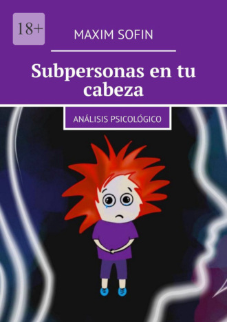 Maxim Sofin. Subpersonas en tu cabeza. Análisis psicológico