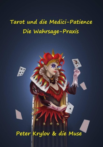 Peter Krylov. Tarot und die Medici-Patience. Die Wahrsage-Praxis