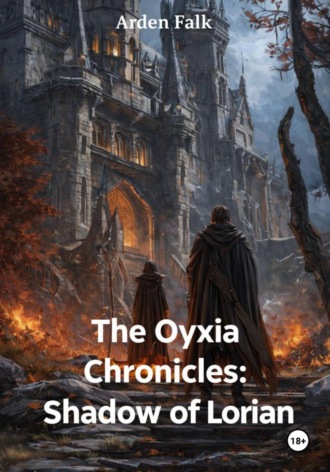 Arden Falk. The Oyxia Chronicles: Shadow of Lorian