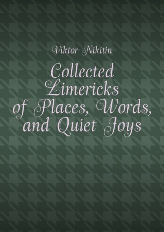 Viktor Nikitin. Collected Limericks of Places, Words, and Quiet Joys