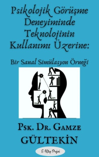 Gamze Gültekin. Psikolojik Görüşme Deneyiminde Teknolojinin Kullanımı Üzerine