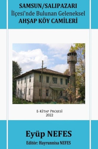 Eyüp Nefes. Samsun/Salıpazarı İlçesi’nde Bulunan Geleneksel Ahşap Köy Camileri