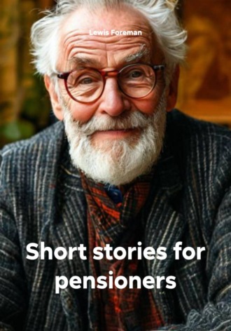 Lewis Foreman. Short stories for pensioners