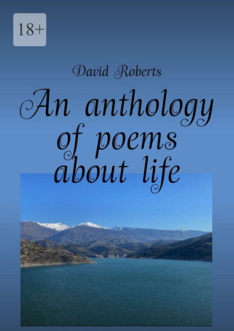 David Roberts. An anthology of poems about life