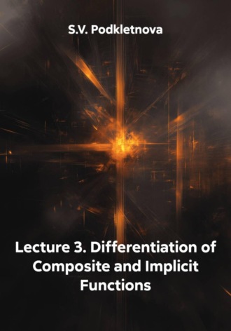 S.V. Podkletnova. Lecture 3. Differentiation of Composite and Implicit Functions