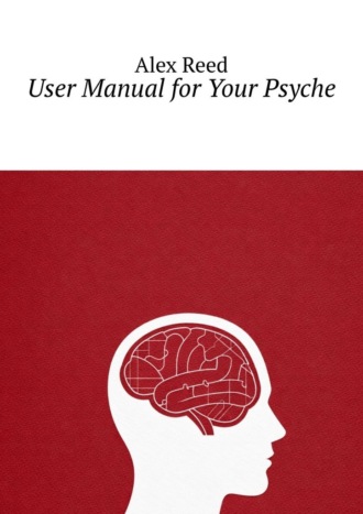 Alex Reed. User manual for your psyche. Conquer anxiety and find inner peace