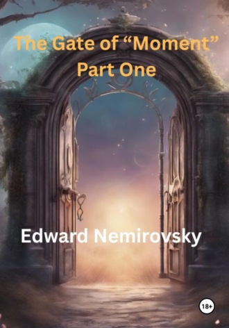 Edward Nemirovsky. The Gate of «Moment» Part One