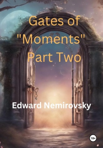 Edward Nemirovsky. Gates of «Moments» Part Two