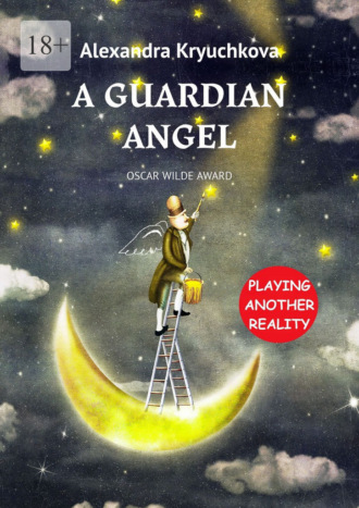 Alexandra Kryuchkova. A Guardian Angel. Oscar Wilde Award. Playing Another Reality