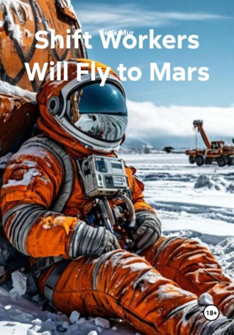 Ferik Mur. Shift Workers Will Fly to Mars