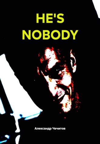 He's nobody. Александр Чечитов