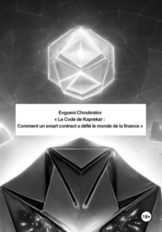 Evgueni Choubralov. Le Code de Kaprekar : Comment un smart contract a d?fi? le monde de la finance