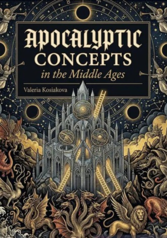 Apocalyptic Concepts in the  Middle Ages. Валерия Косякова