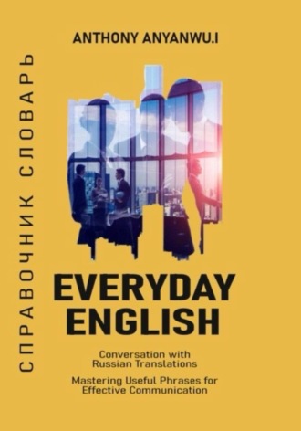 ANTHONY IKECHUKWU ANYANWU. Everyday English Conversations with Russian Translations