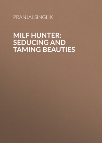 PranjalSinghK. Milf Hunter: Seducing And Taming Beauties