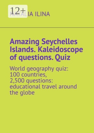 Amazing Seychelles Islands. Kaleidoscope of questions. Quiz. World geography quiz: 100 countries, 2,500 questions: educational travel around the globe. 